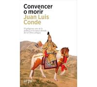 Convencer o morir: El peligroso arte de la política en la época dorada de la China antigua