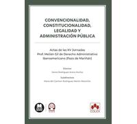 Convencionalidad, constitucionalidad, legalidad y Administración pública: Actas de las XV Jornadas Prof. Meilán Gil de Derecho Administrativo Iberoamericano (Pazo de Mariñán)