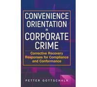 Convenience Orientation In Corporate Crime: Corrective Recovery Responses For Compliance And Conformance