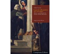 Convenir nella maniera del Caravaggio. Pittori e committenti tra Parma e Roma (1