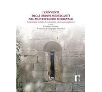 Conventi degli ordini mendicanti nel Montefeltro medievale. Archeologia, tecniche di costruzione e decorazione plastica