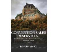 Convention Sales and Services: The Ultimate Guide to a Career in Managing and Planning Events