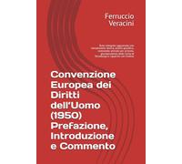 Convenzione Europea dei Diritti dell’Uomo (1950) Prefazione, Introduzione e Commento: Testo integrale aggiornato con introduzione storica, analisi ... Corte di Strasburgo e rapporto con l'ordina