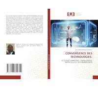 CONVERGENCE DES TECHNOLOGIES: LE CLOUD COMPUTING, L'INTELLIGENCE ARTIFICIELLE ET LA CYBERSECURITE