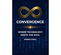 CONVERGENCE: WHERE TECHNOLOGY MEETS THE SOUL