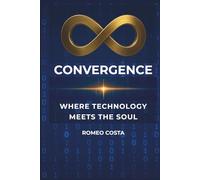 CONVERGENCE: WHERE TECHNOLOGY MEETS THE SOUL