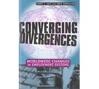 Converging Divergences: Worldwide Changes in Employment Systems (Cornell Studies in Industrial and Labor Relations)