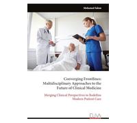 Converging Frontlines: Multidisciplinary Approaches to the Future of Clinical Medicine: Merging Clinical Perspectives to Redefine Modern Patient Care