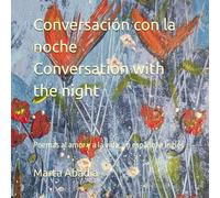Conversación con la noche: Poemas al amor y a la vida, en inglés y español