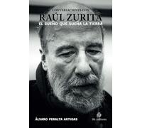 Conversación con Raúl Zurita. El sueño que sueña la tierra.