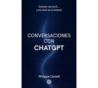 CONVERSACIONES CON ChatGPT: Convivir con la IA... y no morir en el intento
