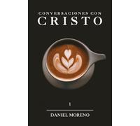 Conversaciones Con Cristo: Un Diálogo Con El Camino La Verdad Y La Vida