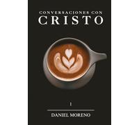 Conversaciones Con Cristo: Un Diálogo Con El Camino La Verdad Y La Vida