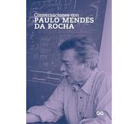 Conversaciones con Paulo Mendes da Rocha/ Conversations with Paulo Mendes da Rocha