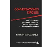 CONVERSACIONES DIFÍCILES: Método Samurai para liderar conflictos, feedback y acuerdos con inteligencia emocional
