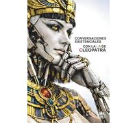 Conversaciones Existenciales Con La I.A De Cleopatra: Poder, Feminidad y Estrategia: la revelación de Cleopatra a nuestra sociedad