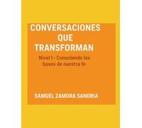 Conversaciones que Transforman: Conociendo las bases de nuestra Fe