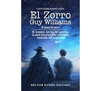 CONVERSANDO CON EL ZORRO: GUY WILLIAMS: El legado del héroe. El hombre detrás del antifaz, la serie inmortal y su inolvidable conexión con Argentina