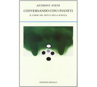 Conversando con i pianeti. Il cosmo nel mito e nella scienza