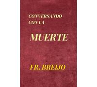 CONVERSANDO CON LA MUERTE: (Diario sereno de un hombre que aprendió a despedirse)