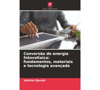 Conversão de energia fotovoltaica: fundamentos, materiais e tecnologia avançada