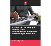 Conversão de energia fotovoltaica: fundamentos, materiais e tecnologia avançada