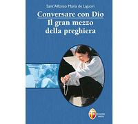 Conversare con Dio - Il gran mezzo della preghiera