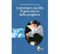 Conversare con Dio. Il gran mezzo della preghiera