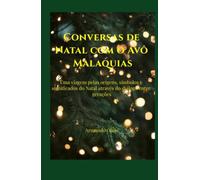 Conversas de Natal com o Avô Malaquias: Uma viagem pelas origens, símbolos e significados do Natal através do diálogo entre gerações