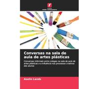 Conversas na sala de aula de artes plásticas: Conversas informais entre colegas na sala de aula de artes plásticas e a influência nos processos criativos dos alunos