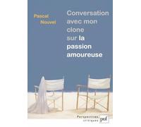 Conversation avec mon clone sur la passion amoureuse