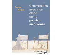 Conversation avec mon clone sur la passion amoureuse