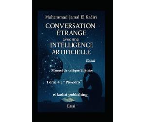 "Conversation étrange avec une Intelligence Artificielle" Tome Quatre : "Pk-Zéro": Manuel de critique littéraire