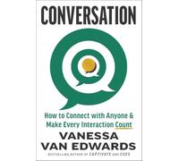 Conversation: How to Connect with Anyone and Make Every Interaction Count