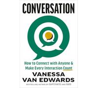 Conversation: How to Connect with Anyone & Make Every Interaction Count