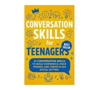 Conversation Skills for Teenagers: A Simple Guide to Confident Communication, Social Skills, and Better Relationships