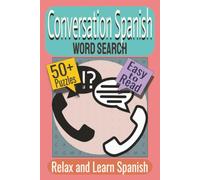 Conversation Spanish Word Search Puzzle Book: Puzzles featuring Everyday Conversations, Common Spanish Vocabulary, Words and Phrases
