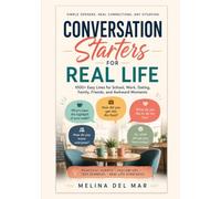 Conversation Starters for Real Life: What to Say at School, Work, Dates, Family Events, and Awkward Social Moments