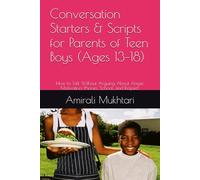 Conversation Starters & Scripts for Parents of Teen Boys (Ages 13-18): How to Talk Without Arguing About Anger, Motivation, Phones, School, and Respect