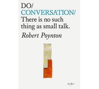 Conversation: There’s No Such Thing As Small Talk: There’s No Such Thing As Small Talk: 38