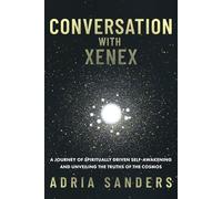 Conversation with Xenex: A journey of spiritually driven self-awakening and unveiling the truths of the cosmos