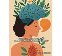 Conversation with Your Body: What Does Your Body Want to Tell You?