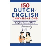 Conversational Dutch: 150 Common Conversations for Daily Life, Travel, and More