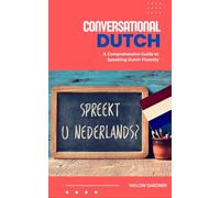 Conversational Dutch: A Comprehensive Guide to Speaking Dutch Fluently