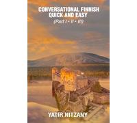 Conversational Finnish Quick and Easy - Part 1, 2 and 3: Learn the Finnish Language, travel to Finland, travel to Helsinki, Finnish English dictionary