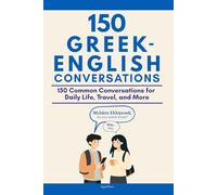 Conversational Greek: 150 Common Conversations for Daily Life, Travel, and More