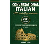 Conversational Italian: 5000+ Everyday Phrases and Expressions: Your Complete Guide to Speaking Italian in Real Life