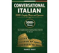Conversational Italian: 5000+ Everyday Phrases and Expressions: Your Complete Guide to Speaking Italian in Real Life