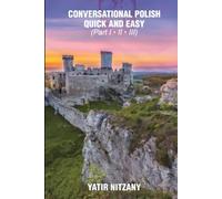Conversational Polish Quick and Easy: The Most Innovative Technique to Learn the Polish Language for Beginners, Intermediate, and Advanced Speakers.