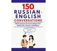 Conversational Russian: 150 Russian-English Conversations For Daily Life, Travel, and More